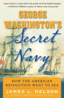George Washingtons Secret Navy How the American Revolution Went to 