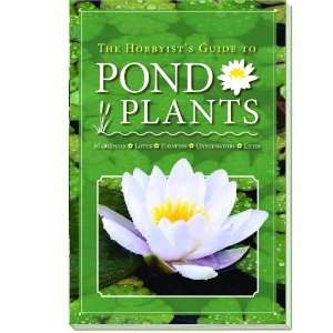  The Hobbyists Guide to Pond Plants Patio, Lawn & Garden