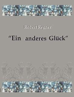   Ein Anderes Gl Ck by Robert Regner, Books on Demand 