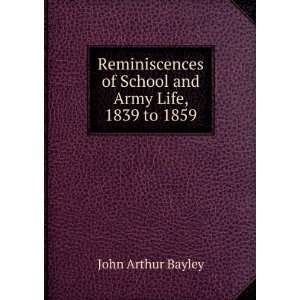  of School and Army Life, 1839 to 1859 John Arthur Bayley Books