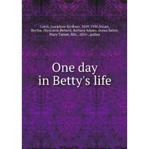  One day in Bettys life Josephine Scribner, 1859 1930 