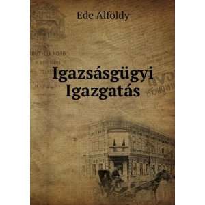  IgazsÃ¡sgÃ¼gyi IgazgatÃ¡s Ede AlfÃ¶ldy Books