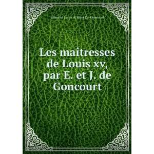   xv, par E. et J. de Goncourt Edmond Louis A. Huot De Goncourt Books