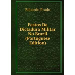   Dictadura Militar No Brazil (Portuguese Edition) Eduardo Prado Books