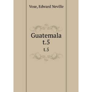  Guatemala. Edward Neville. Vose Books