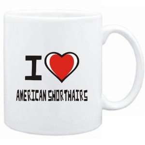    Mug White I love American Shorthairs  Cats