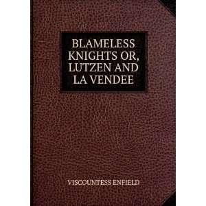   BLAMELESS KNIGHTS OR, LUTZEN AND LA VENDEE VISCOUNTESS ENFIELD Books
