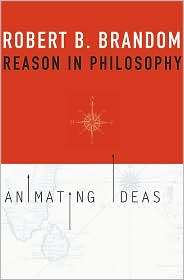 Reason in Philosophy Animating Ideas, (067403449X), Robert B. Brandom 