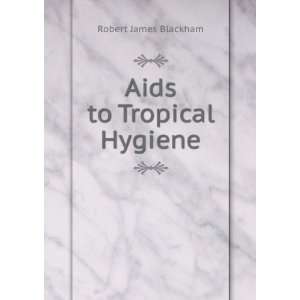  Aids to Tropical Hygiene Robert James Blackham Books