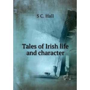  Tales of Irish life and character S C. Hall Books