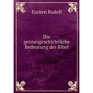   Die geistesgeschichtliche Bedeutung der Bibel Eucken Rudolf Books