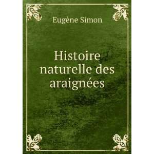    Histoire naturelle des araignÃ©es EugÃ¨ne Simon Books