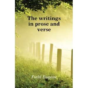  The writings in prose and verse Field Eugene Books