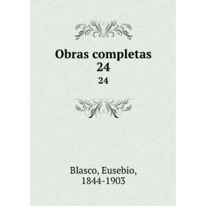 Obras completas. 24 Eusebio, 1844 1903 Blasco Books