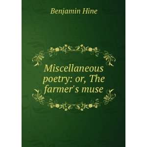  Miscellaneous poetry or, The farmers muse Benjamin Hine Books