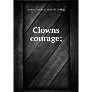  Clowns courage; Jean Ross] [from old catalog] [Irvine 