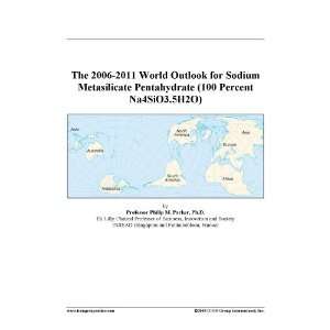 The 2006 2011 World Outlook for Sodium Metasilicate Pentahydrate (100 