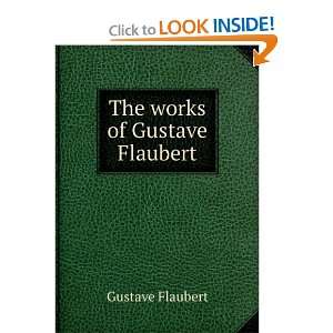  The works of Gustave Flaubert Gustave Flaubert Books
