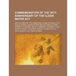 Commemoration of the 30th anniversary of the Clean Water Act hearing 