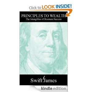 Principles to Wealth The Intangibles of Business Success Swift James 