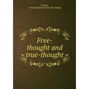  Free thought and true thought Francis Reginald. [from old 