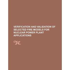 Verification and validation of selected fire models for nuclear power 