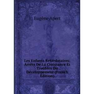   Troubles Du DÃ©veloppement (French Edition) EugÃ¨ne Apert Books