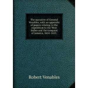 The narrative of General Venables, with an appendix of papers relating 