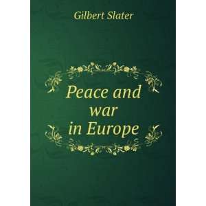  Peace and war in Europe Gilbert Slater Books