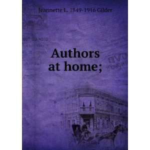  Authors at home; Jeannette L. 1849 1916 Gilder Books