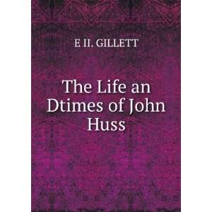  The Life an Dtimes of John Huss E II. GILLETT Books