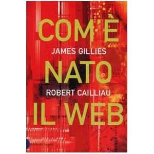   è nato il Web (9788884901347) Robert Caillau James Gillies Books