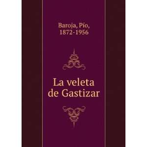  La veleta de Gastizar PÃ­o, 1872 1956 Baroja Books
