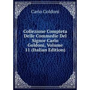   Carlo Goldoni, Volume 11 (Italian Edition) Carlo Goldoni Books