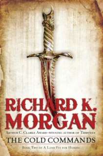   The Cold Commands by Richard K. Morgan, Random House 