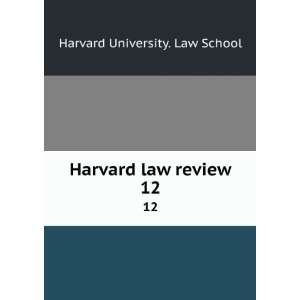    Harvard law review. 12 Harvard University. Law School Books