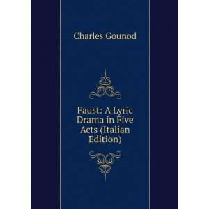   Lyric Drama in Five Acts (Italian Edition) Charles Gounod Books