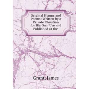   Christian for His Own Use and Published at the . James Grant Books