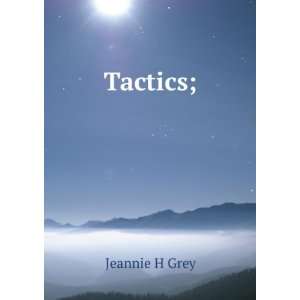  Tactics; Jeannie H Grey Books