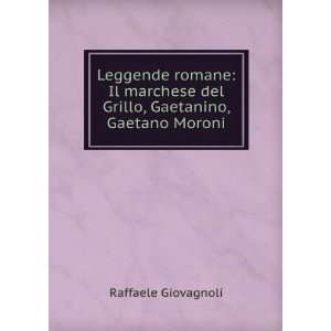 Leggende Romane Il Marchese Del Grillo, Gaetanino, Gaetano Moroni 
