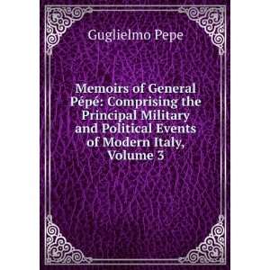   and Political Events of Modern Italy, Volume 3 Guglielmo Pepe Books