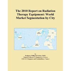  The 2010 Report on Radiation Therapy Equipment World 