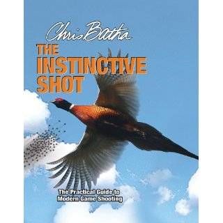 Instinctive Shot, The The Practical Guide to Modern Wingshooting by 