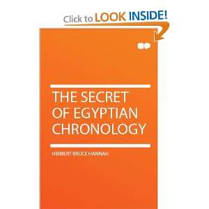    The Secret of Egyptian Chronology Herbert Bruce Hannah Books