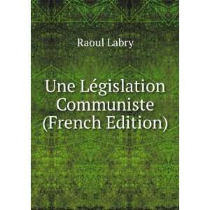   Une LÃ©gislation Communiste (French Edition) Raoul Labry Books
