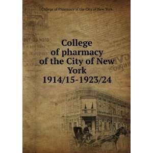 pharmacy of the City of New York. 1914/15 1923/24 College of Pharmacy 