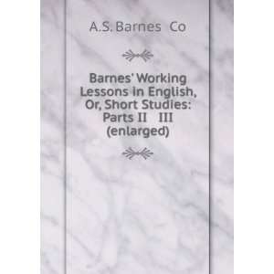 Barnes Working Lessons in English, Or, Short Studies Parts II & III 