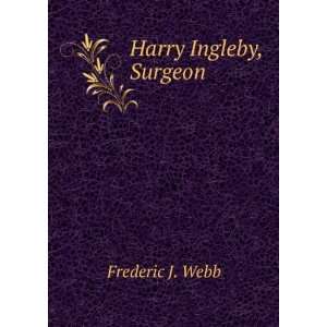  Harry Ingleby, Surgeon Frederic J. Webb Books
