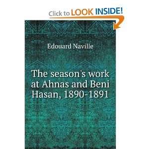   work at Ahnas and Beni Hasan, 1890 1891 Edouard Naville Books