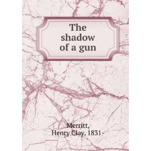  The shadow of a gun, Henry Clay Merritt Books